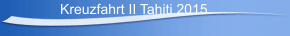 Kreuzfahrt II Tahiti 2015 