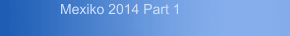 Mexiko 2014 Part 1