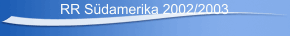 RR S&uuml;damerika 2002/2003