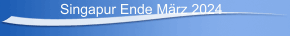 Singapur Ende M&auml;rz 2024