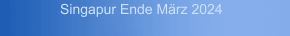 Singapur Ende M&auml;rz 2024
